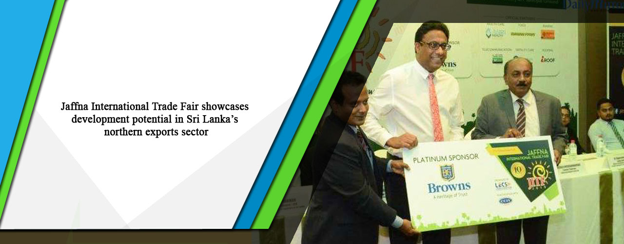 Jaffna International Trade Fair showcases development potential in Sri Lanka’s northern exports sector