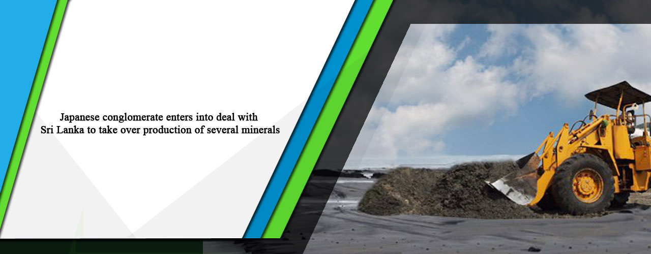 Japanese conglomerate enters into deal with Sri Lanka to take over production of several minerals