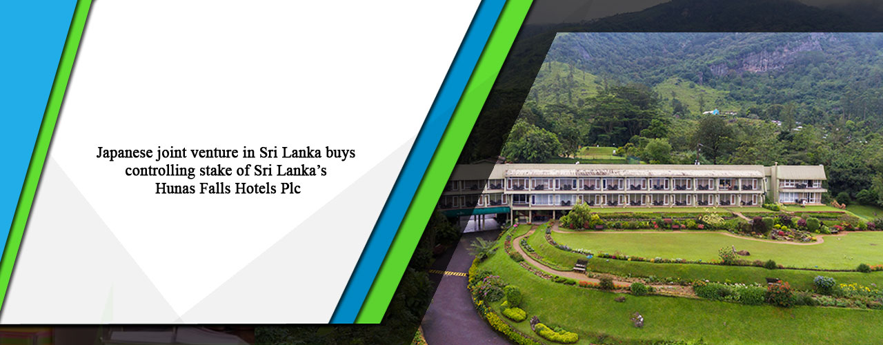 Japanese joint venture in Sri Lanka buys controlling stake of Sri Lanka’s Hunas Falls Hotels Plc