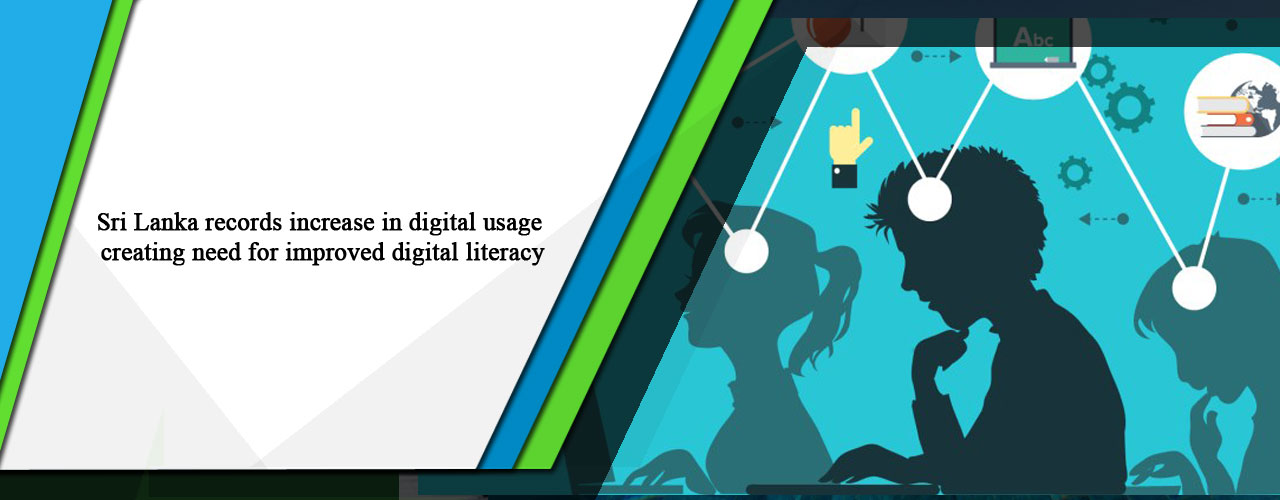 Sri Lanka records increase in digital usage creating need for improved digital literacy