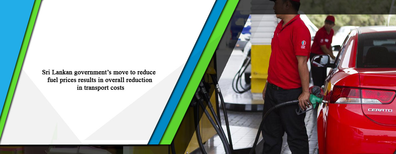 Sri Lankan government’s move to reduce fuel prices results in overall reduction in transport costs