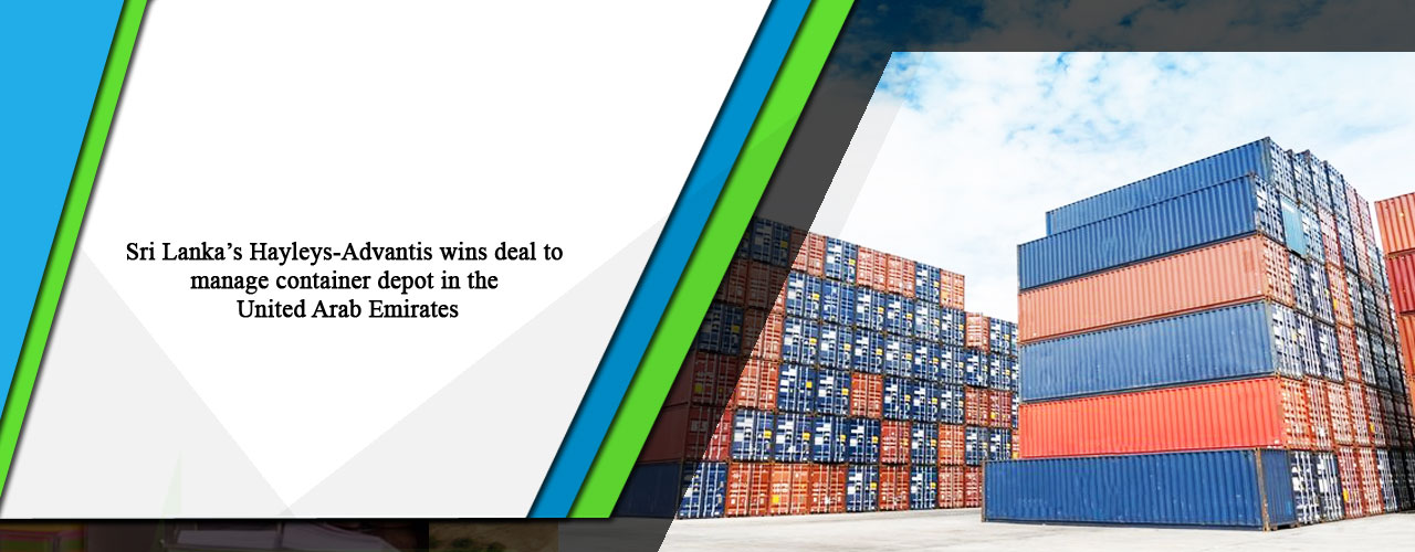 Sri Lanka’s Hayleys-Advantis wins deal to manage container depot in the United Arab Emirates