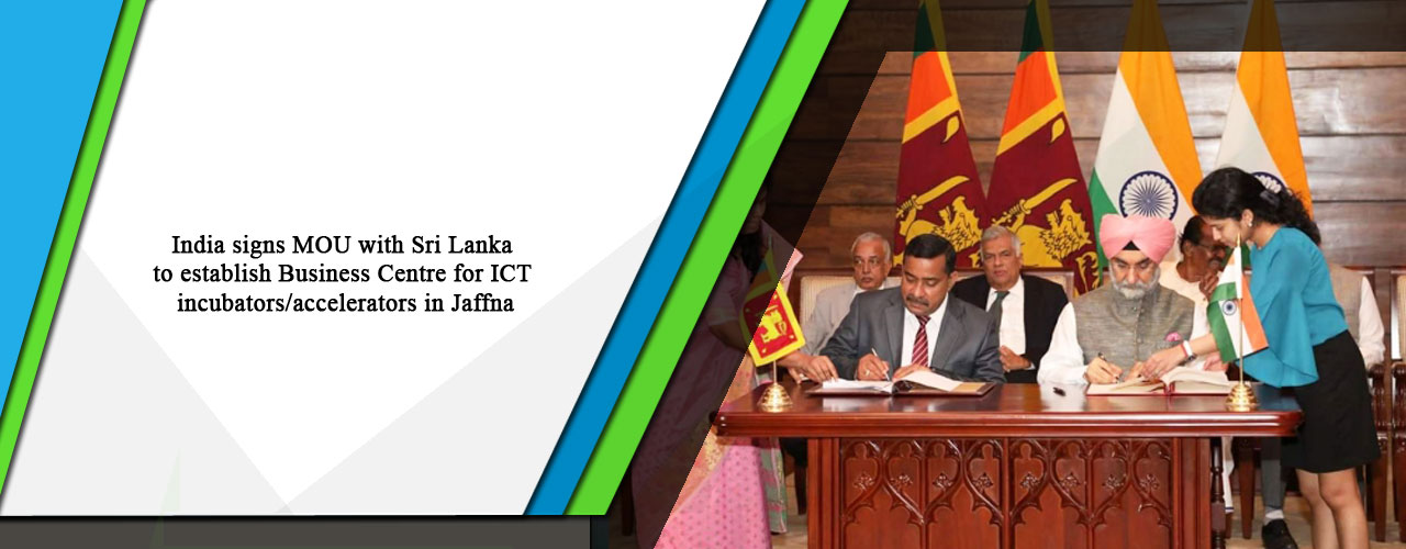 India signs MOU with Sri Lanka to establish Business Centre for ICT incubators/accelerators in Jaffna