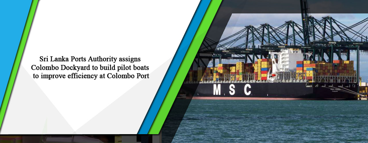 Sri Lanka Ports Authority assigns Colombo Dockyard to build pilot boats to improve efficiency at Colombo Port