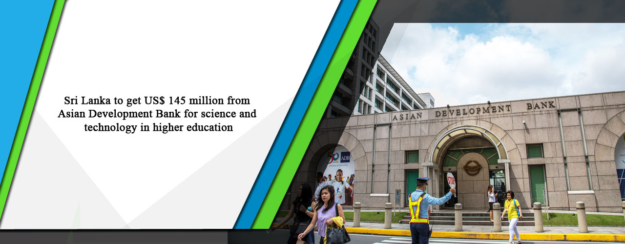 Sri Lanka to get US$ 145 million from Asian Development Bank for science and technology in higher education