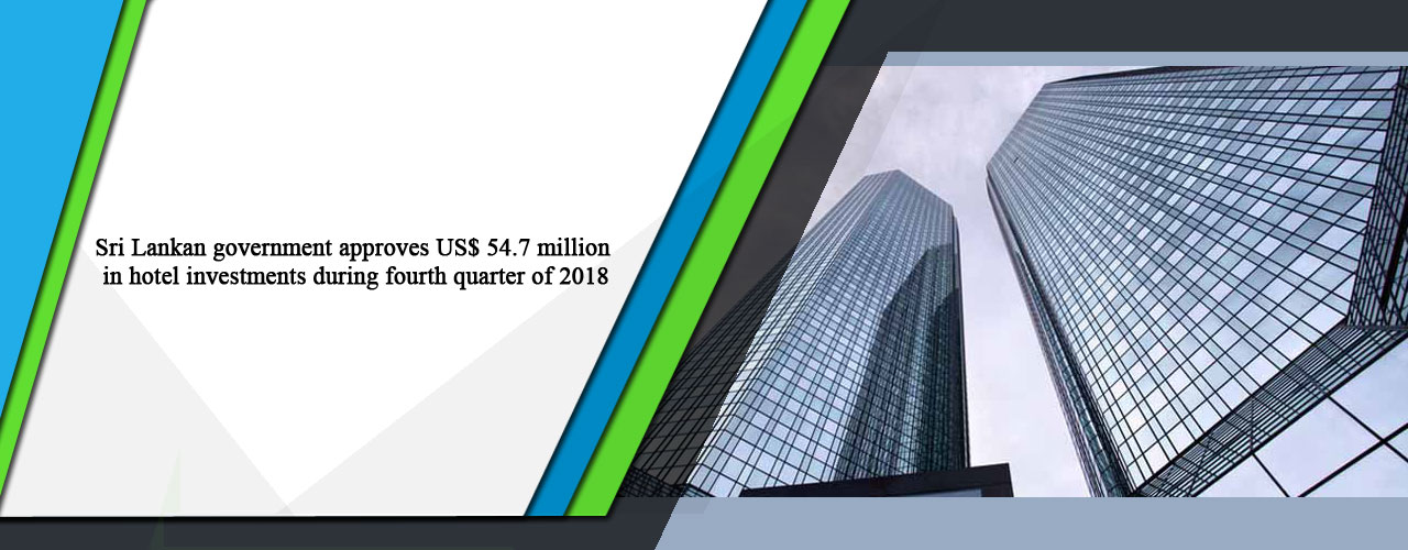 Sri Lankan government approves US$ 54.7 million in hotel investments during fourth quarter of 2018