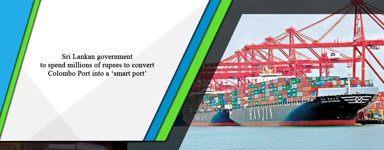 Sri Lankan government to spend millions of rupees to convert Colombo Port into a ‘smart port’