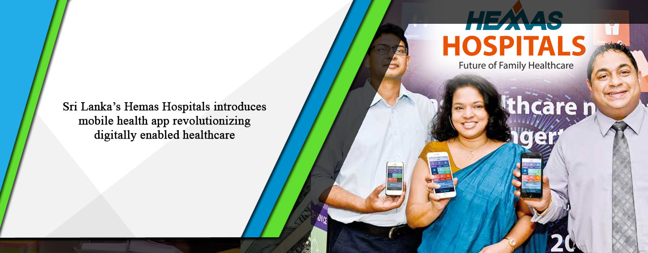 Sri Lanka’s Hemas Hospitals introduces mobile health app revolutionizing digitally enabled healthcare