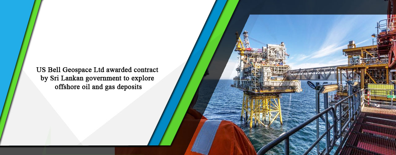US Bell Geospace Ltd awarded contract by Sri Lankan government to explore offshore oil and gas deposits
