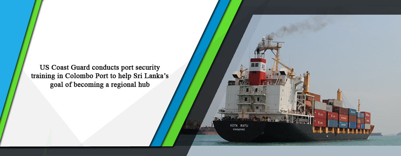 US Coast Guard conducts port security training in Colombo Port to help Sri Lanka’s goal of becoming a regional hub