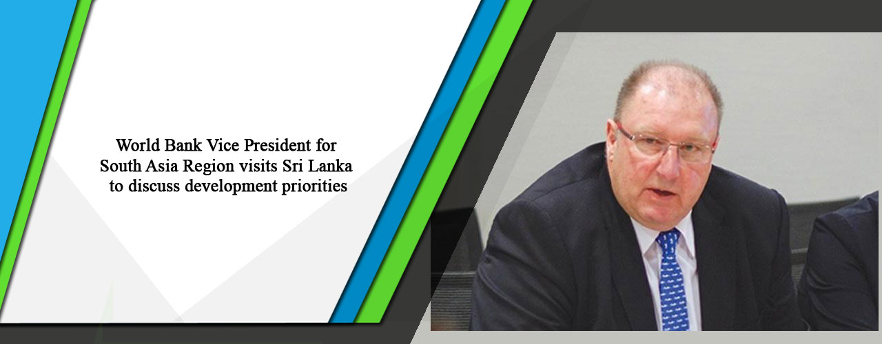 World Bank Vice President for South Asia Region visits Sri Lanka to discuss development priorities