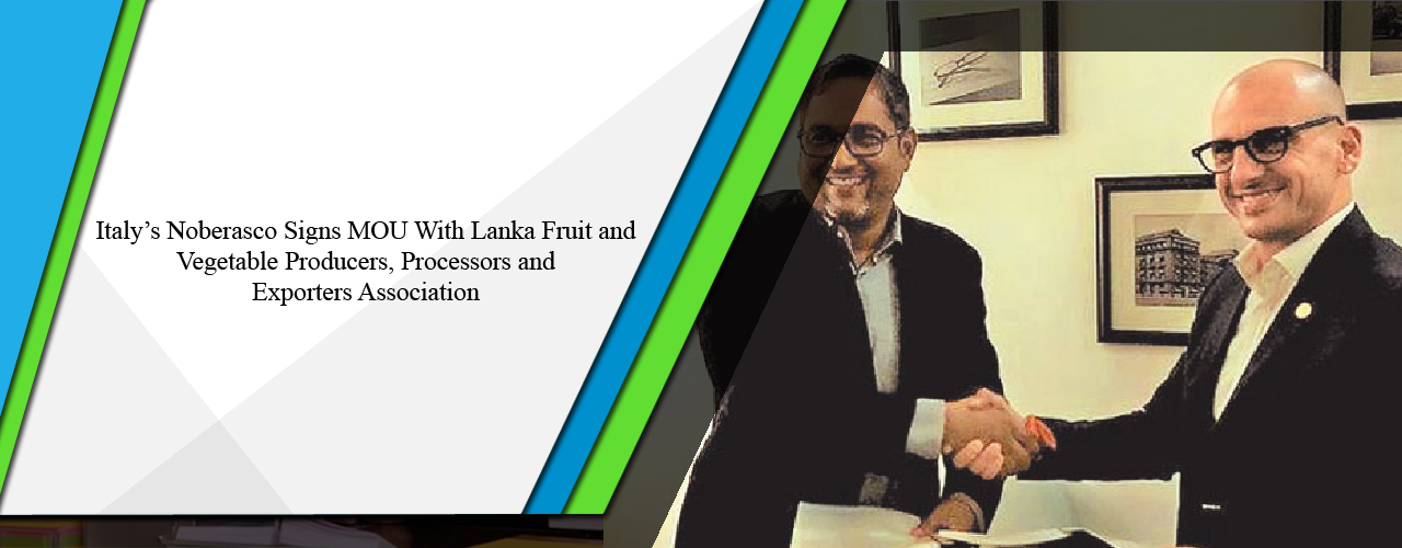 Italy’s Noberasco signs MOU with Lanka Fruit and Vegetable Producers, Processors and Exporters Association