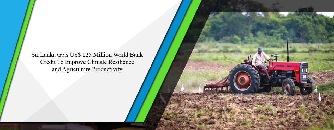 Sri Lanka gets US$ 125 million World Bank credit to improve climate resilience and agriculture productivity