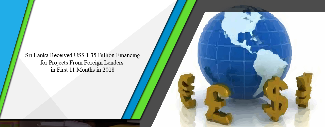Sri Lanka received US$ 1.35 billion financing for projects from foreign lenders in first 11 months in 2018