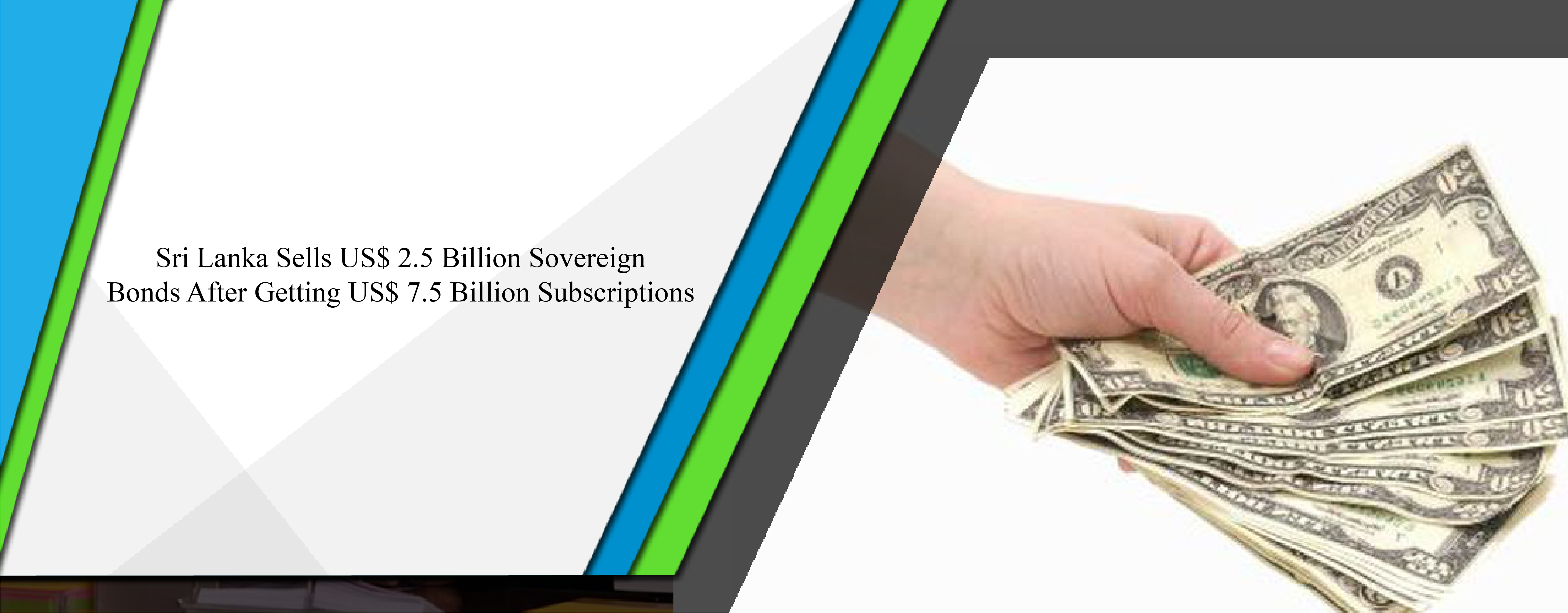 Sri Lanka sells US$ 2.5 billion sovereign bonds after getting US$ 7.5 billion subscriptions