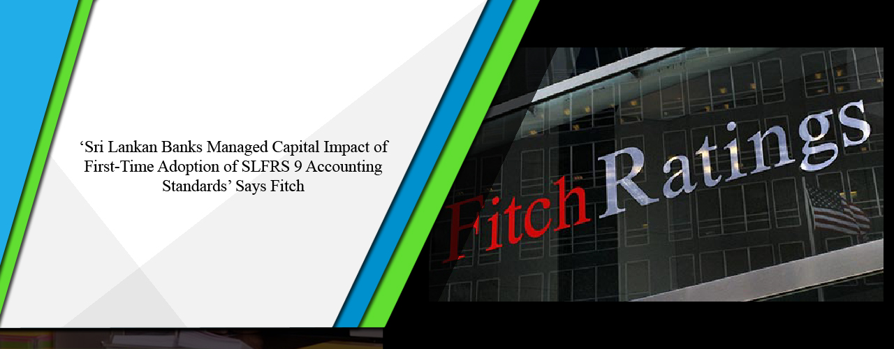 Sri Lankan banks managed capital impact of first-time adoption of SLFRS 9 accounting standards says Fitch