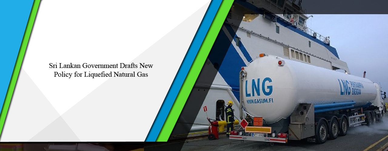 Sri Lankan government drafts new policy for liquefied natural gas