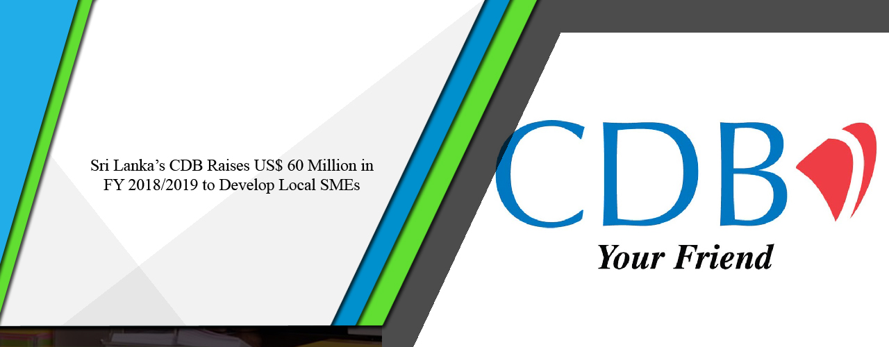 Sri Lanka’s CDB raises US$ 60 million in FY 2018-2019 to develop local SMEs