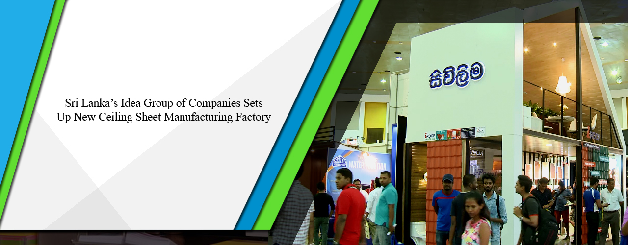 Sri Lanka’s Idea Group of Companies sets up new ceiling sheet manufacturing factory