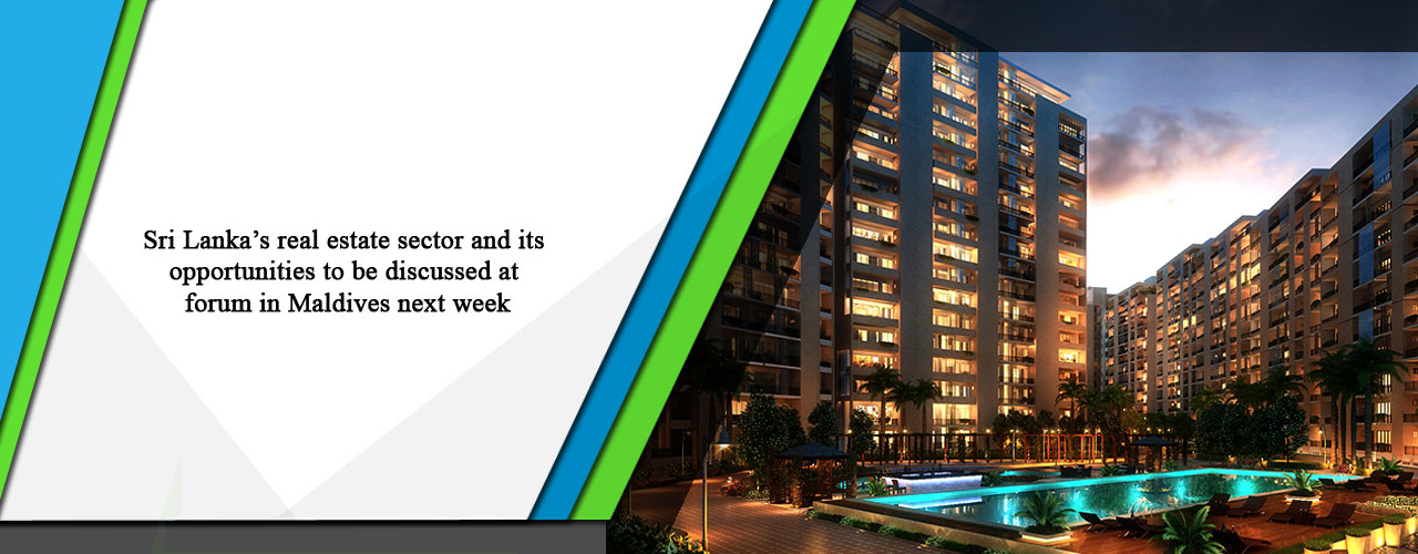 Sri Lanka’s real estate sector and its opportunities to be discussed at forum in Maldives next week