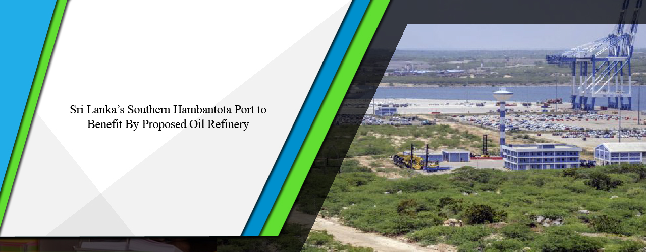 Sri Lanka’s southern Hambantota Port to benefit by proposed oil refinery