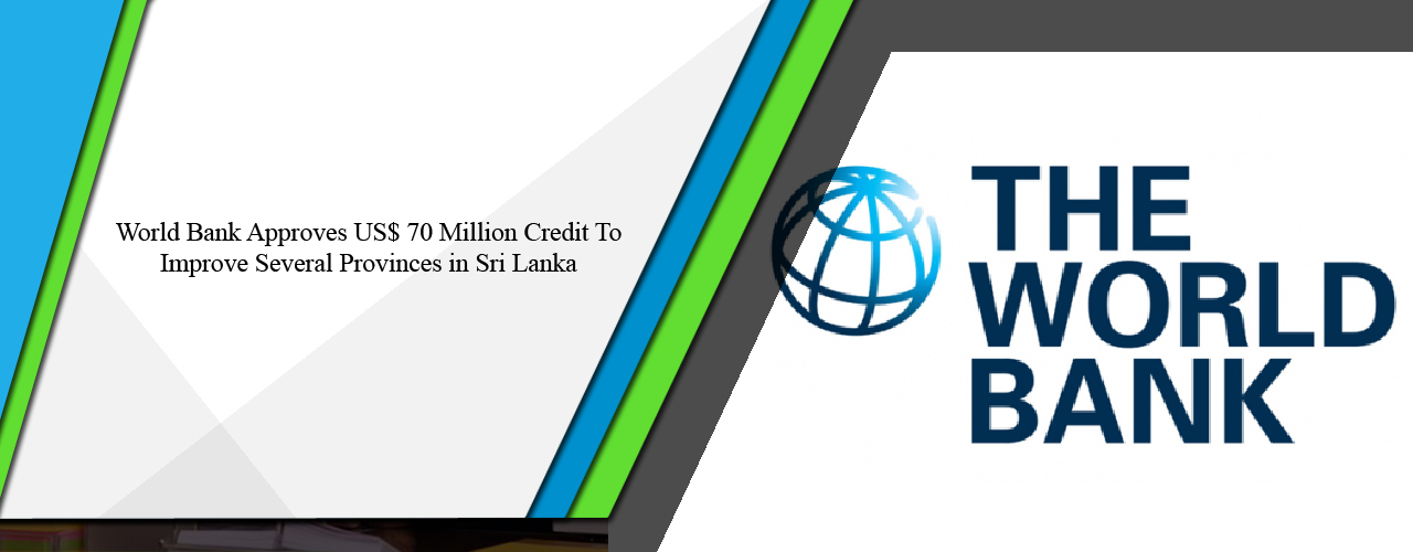 World Bank approves US$ 70 million credit to improve several provinces in Sri Lanka