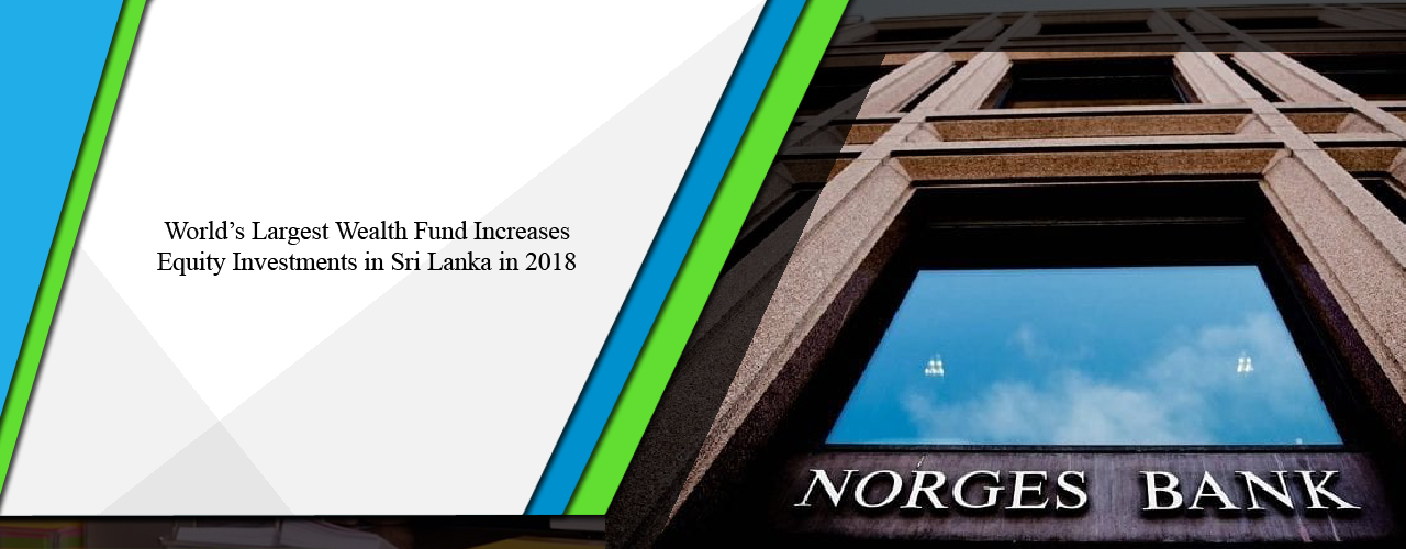 World’s largest wealth fund increases equity investments in Sri Lanka in 2018