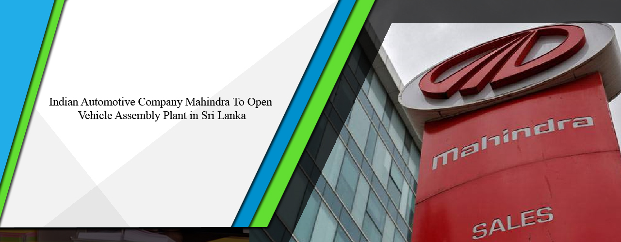 Indian automotive company Mahindra to open vehicle assembly plant in Sri Lanka