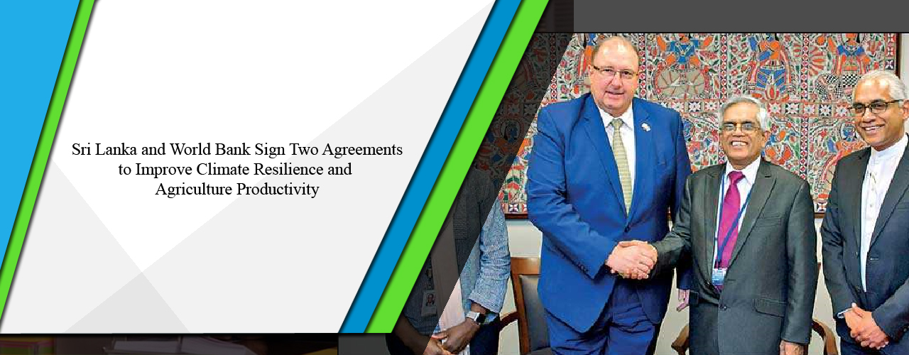 Sri Lanka and World Bank sign two agreements to improve climate resilience and agriculture productivity