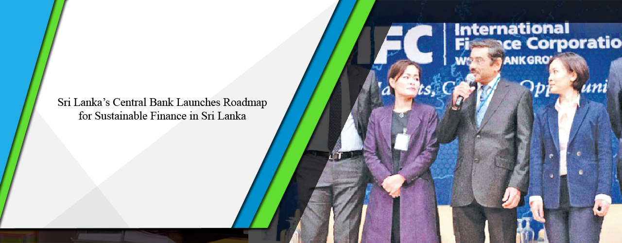 Sri Lanka’s Central Bank launches Roadmap for Sustainable Finance in Sri Lanka