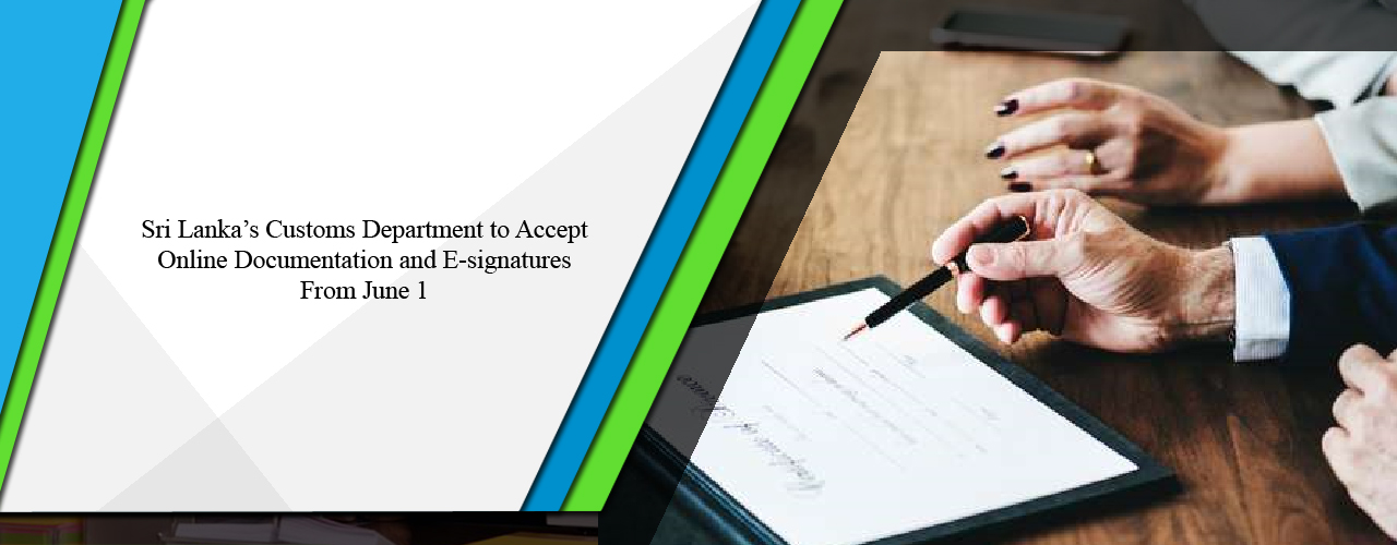 Sri Lanka’s Customs Department to accept online documentation and e-signatures from June 1