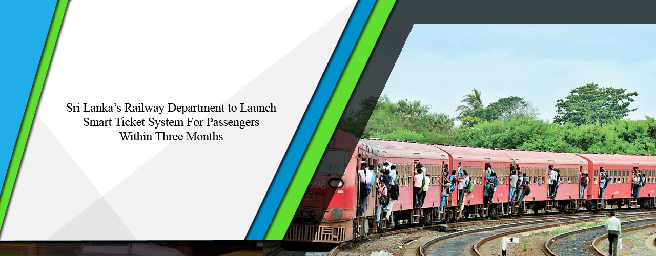 Sri Lanka’s Railway Department to launch smart ticket system for passengers within three months