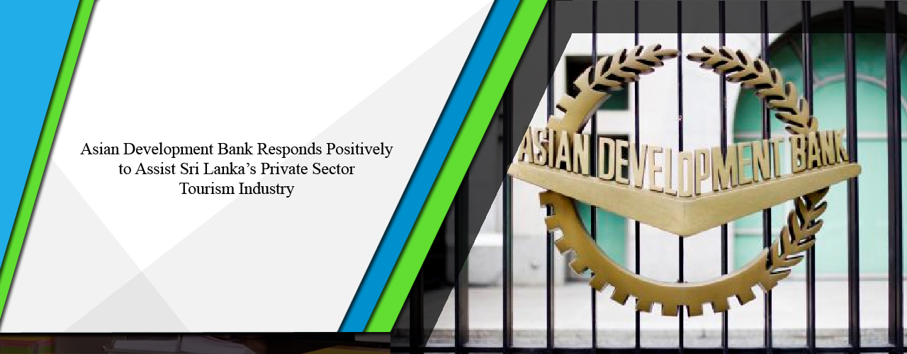 Asian Development Bank responds positively to assist Sri Lanka’s private sector tourism industry