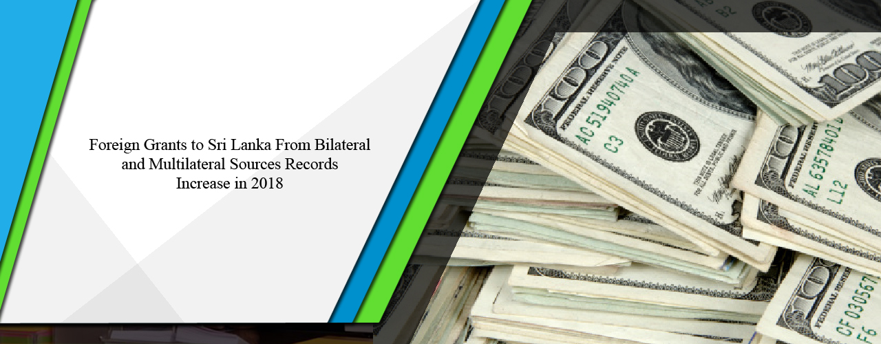 Foreign grants to Sri Lanka from bilateral and multilateral sources records increase in 2018