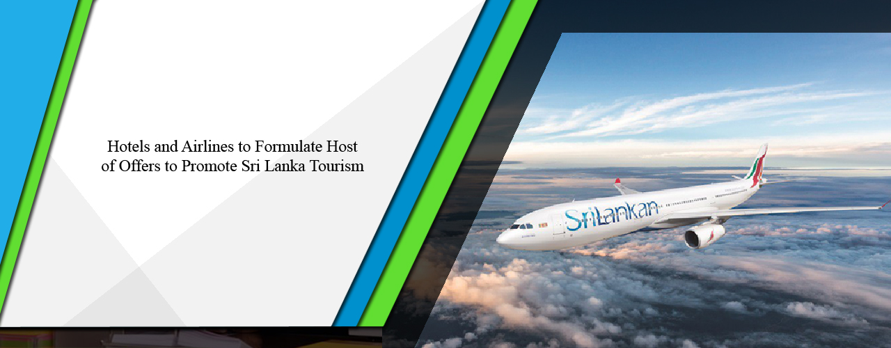 Hotels and airlines to formulate host of offers to promote Sri Lanka Tourism