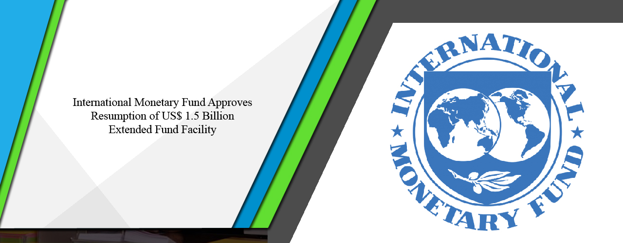 International Monetary Fund approves resumption of US$ 1.5 billion Extended Fund Facility