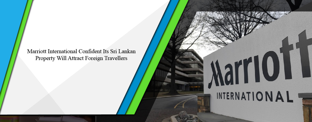Marriott International confident its Sri Lankan property will attract foreign travellers