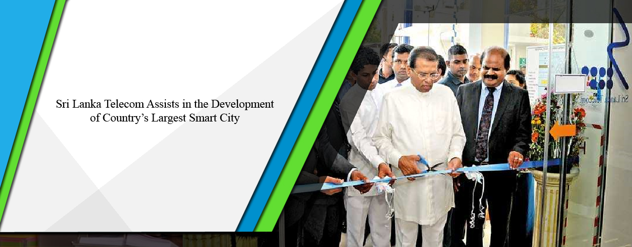 Sri Lanka Telecom assists in the development of country’s largest Smart City