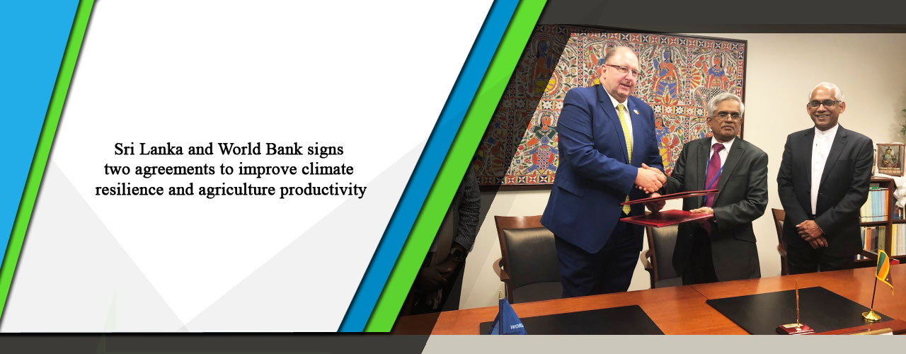Sri Lanka and World Bank signs two agreements to improve climate resilience and agriculture productivity