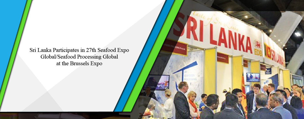 Sri Lanka participates in 27th Seafood Expo Global/Seafood Processing Global at the Brussels Expo