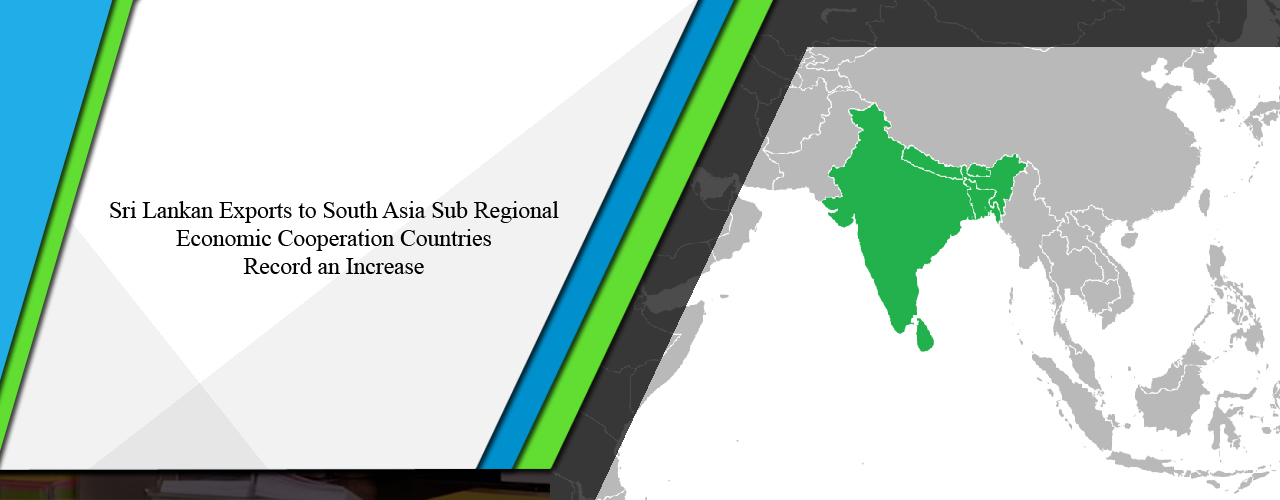 Sri Lankan exports to South Asia Sub regional Economic Cooperation countries record an increase