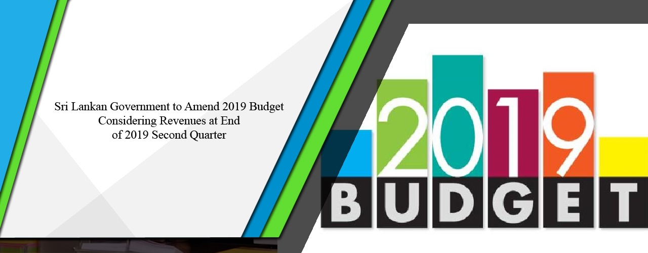 Sri Lankan government to amend 2019 budget considering revenues at end of 2019 second quarter