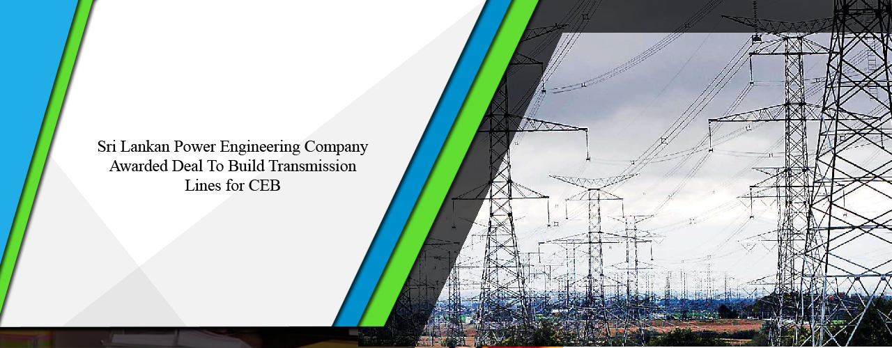 Sri Lankan power engineering company awarded deal to build transmission lines for CEB