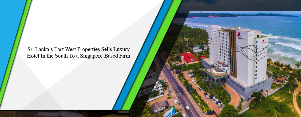 Sri Lanka’s East West Properties sells luxury hotel in the South to a Singapore-based firm