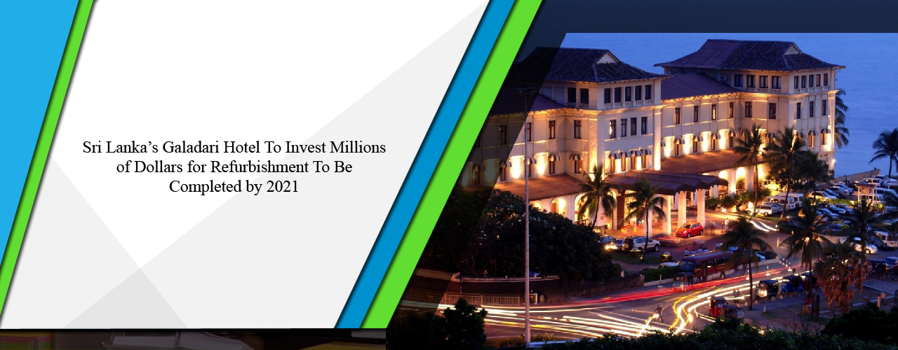 Sri Lanka’s Galadari Hotel to invest millions of dollars for refurbishment to be completed by 2021