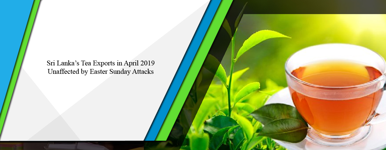 Sri Lanka’s tea exports in April 2019 unaffected by Easter Sunday attacks
