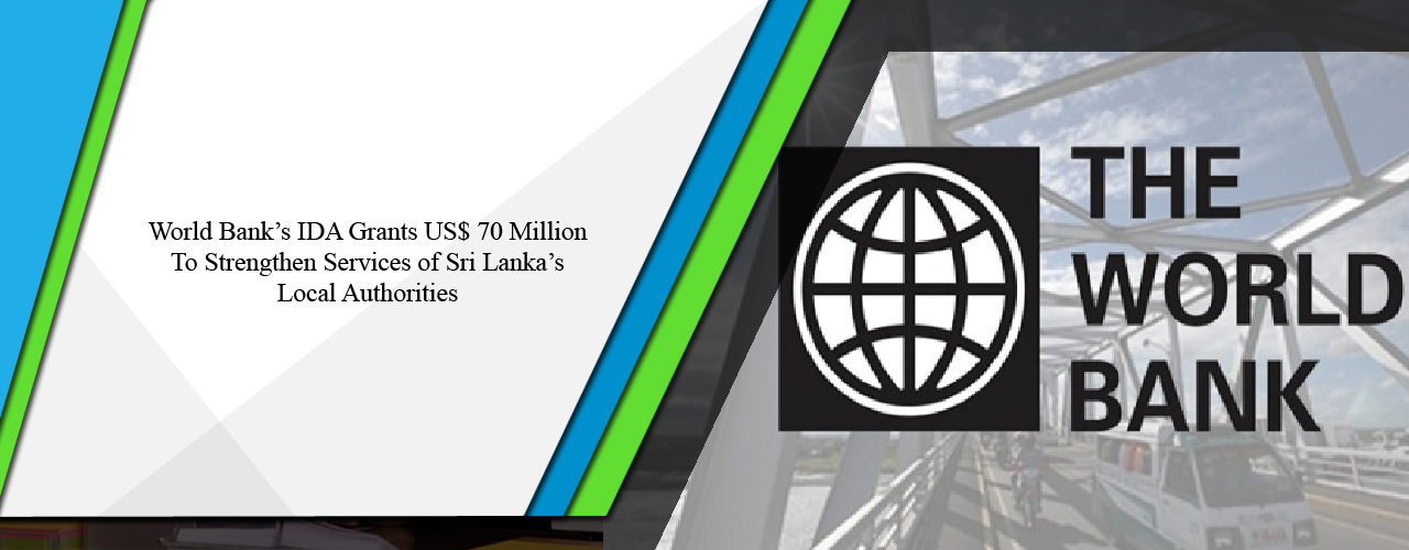 World Bank’s IDA grants US$ 70 million to strengthen services of Sri Lanka’s local authorities