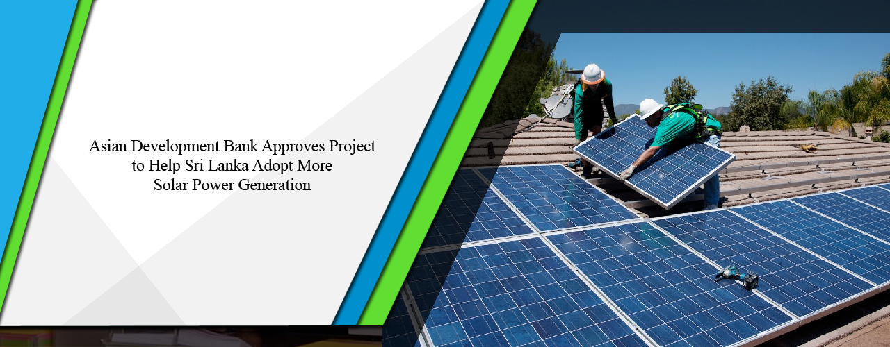 Asian Development Bank approves project to help Sri Lanka adopt more solar power generation