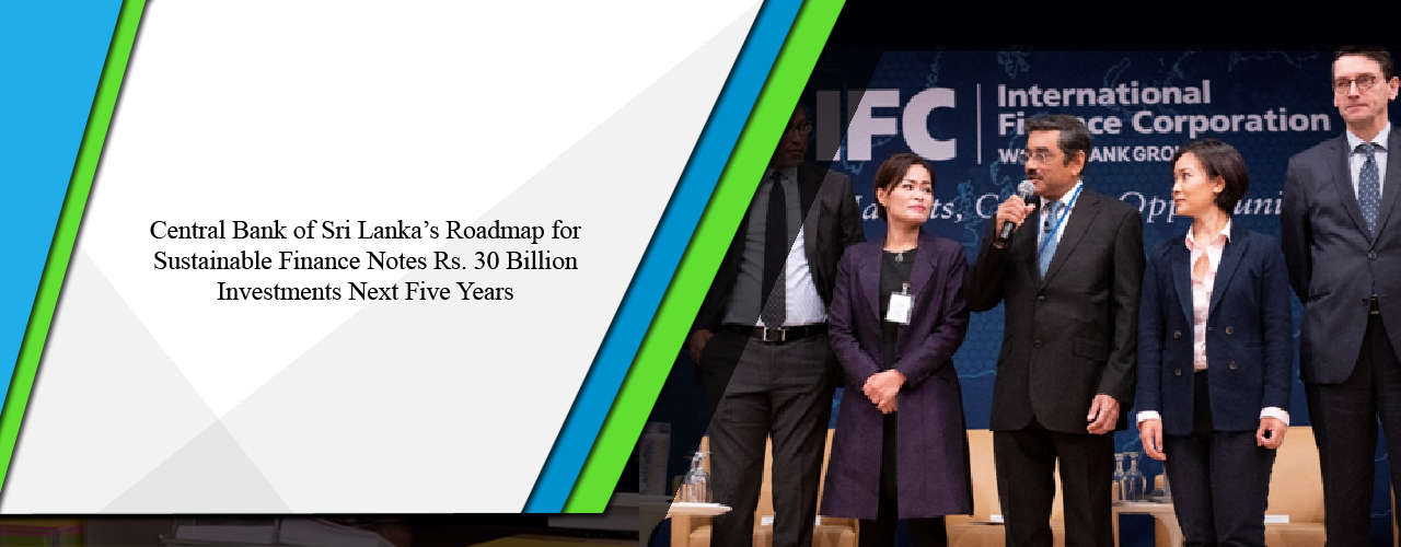 Central Bank of Sri Lanka’s Roadmap for Sustainable Finance notes Rs. 30 billion investments next five years