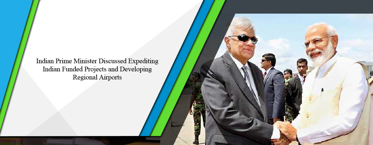 Indian Prime Minister discuss expediting Indian funded projects and developing regional airports